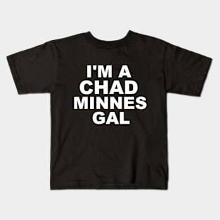 I'm a Chad Minnes Gal Kids T-Shirt